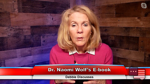 Dr. Naomi Wolf’s E-book | Debbie Discusses 1.30.23