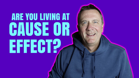 Are you Living at Cause or Effect?