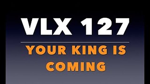 VLX 127: Mt 21:1-5. "Your King is Coming."