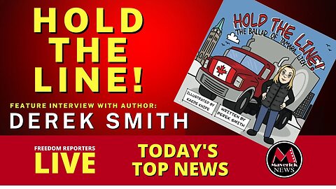 Freedom Convoy Author Derek Smith: ( "Hold The Line" New Book ) Feature Interview: Maverick News