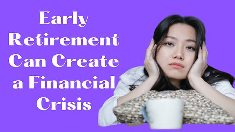 Early Retirement Can Create a Financial Crisis