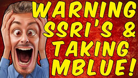 WARNING TAKING SSRIS WITH METHYLENE BLUE CAN BE VERY DANGEROUS