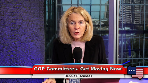 GOP Committees- Get Moving Now! | Debbie Discusses 2.6.23