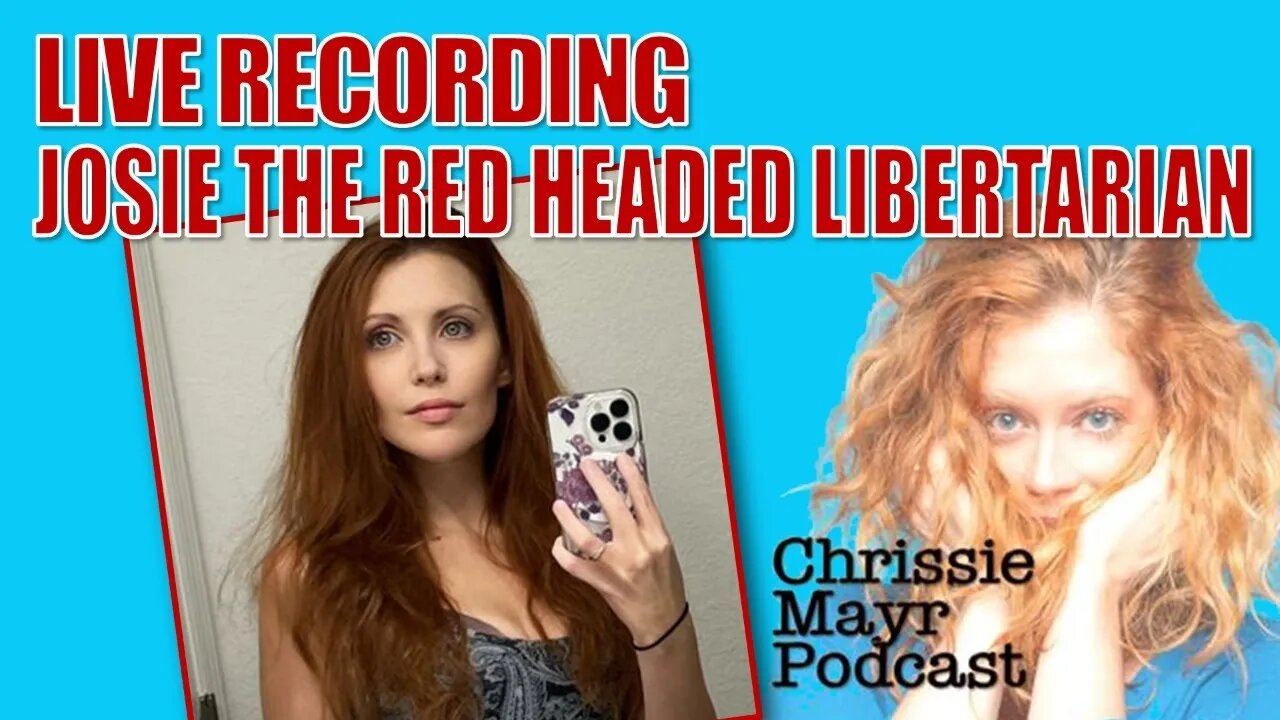 LIVE Chrissie Mayr Podcast with Josie the Red Headed Libertarian