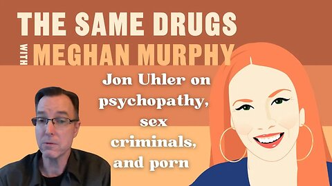 How Do You Become A Psychopath? Jon Uhler On Psychopathy, Sex Criminals, & Porn
