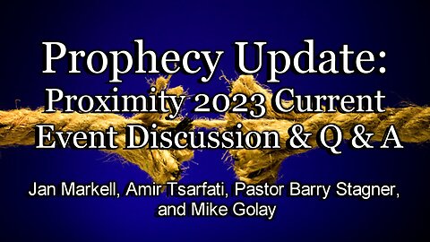 Prophecy Update: Proximity Current Event Discussion and Q & A