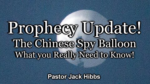 Prophecy Update: The Chinese Spy Balloon - What you Really Need to Know