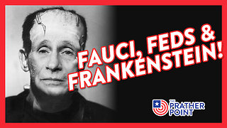 FAUCI, FEDS & FRANKENSTEIN!