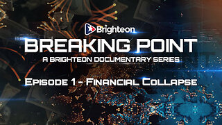 BREAKING POINT - Episode 1 - Financial Collapse - Brighteon Documentary