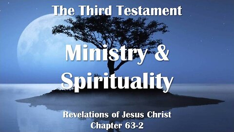 Apostolate, Ministry and Spirituality... Jesus explains ❤️ The Third Testament Chapter 63-2