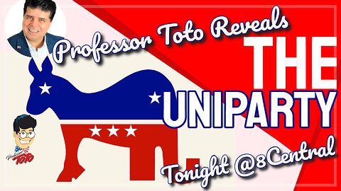 Toto Tonight @8 Central "Professor Toto Reveals The Uniparty"
