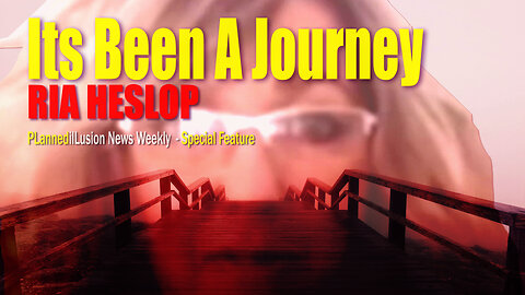 PLANNEDILLUSION NEWS WEEKLY | SPECIAL EDITION | ITS BEEN A JOURNEY | RIA HESLOP