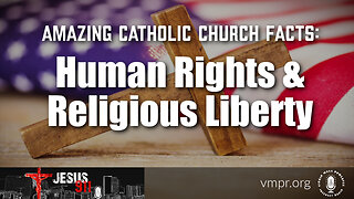 30 Jan 23, Jesus 911: Amazing Catholic Church Facts: Human Rights & Religious Liberty