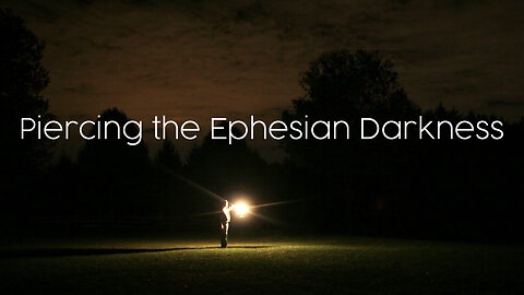 Piercing the Ephesian Darkness
