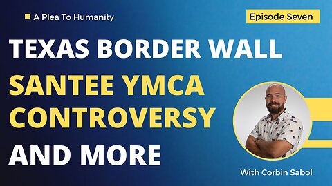 EP7: Texas border wall, Santee YMCA Controversy & More!