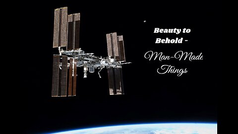 Beauty to Behold -- Man-Made Things