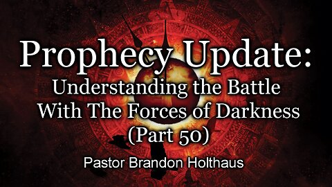 Understanding The Battle With The Forces of Darkness - Part 50