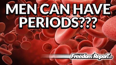 MEN CAN HAVE PERIODS? BETA MALES HAVE BLOOD ON THEIR JUNK? WTF?