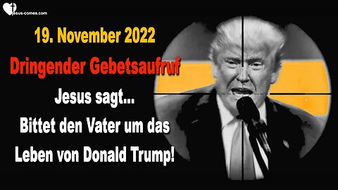 19. November 2022 🇩🇪 JESUS SAGT... Bittet den Vater um das Leben von Donald Trump!