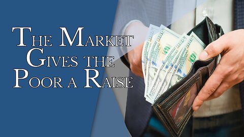 The Market Gives the Poor a Raise | Episode #158 | The Christian Economist