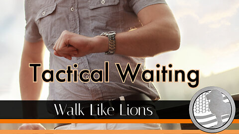 "Tactical Waiting" Walk Like Lions Christian Daily Devotion with Chappy Feb 02, 2023