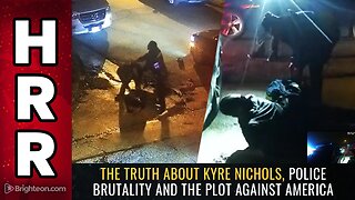 The truth about Kyre Nichols, police BRUTALITY and the PLOT against America