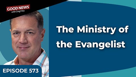 Episode 573: The Ministry of the Evangelist