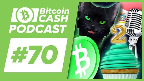 The Bitcoin Cash Podcast #70：2nd Anniversary feat. Cheap Lightning