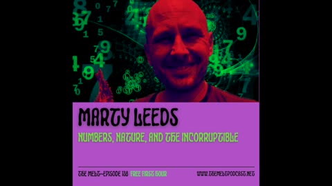 The Melt Episode 138- Marty Leeds | Numbers, Nature, and the Incorruptible (FREE FIRST HOUR)