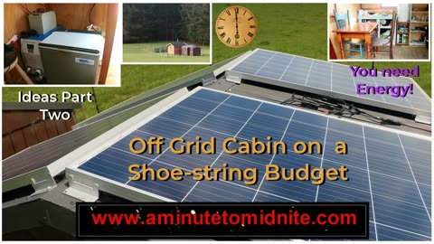 Off Grid Cabin on a shoe string budget - Part Two. You Need Energy!