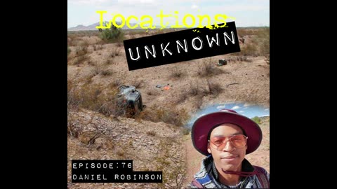 Locations Unknown EP. #76: Daniel Robinson - Sonoran Desert - Arizona (Audio Only)