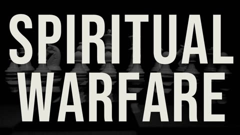 Do We Understand Spiritual Warfare?