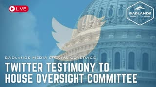 Badlands Media Special Coverage - Twitter Testimony to House Oversight Commitee
