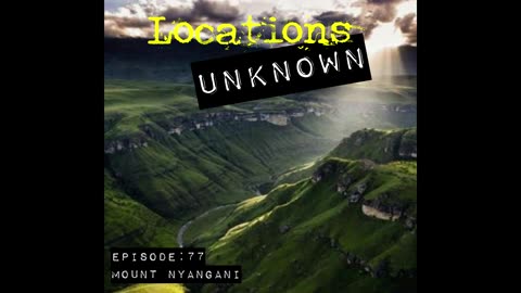 Locations Unknown EP. #77: Mystery in the Mountains (Audio Only)