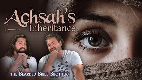 Joshua and Caleb explain - Achsah's Inheritance