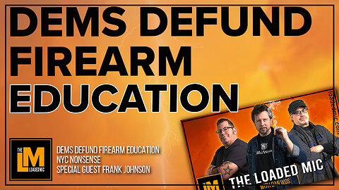 DEMS DEFUND FIREARM EDUCATION | The Loaded Mic |EP129