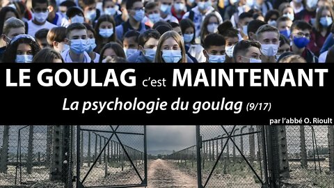 LE GOULAG c’est MAINTENANT - La psychologie du goulag (9/17) - abbé Olivier Rioult