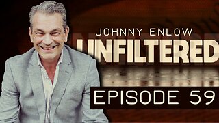Johnny Enlow Unfiltered - EPISODE 59