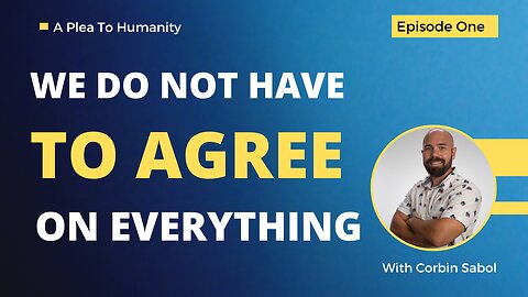 Plea To Humanity EP1: We do not have to agree on everything.