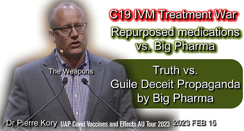 2023 FEB 15 Dr Pierre Kory reveals C19 IVM Treatment War vs Guile Deceit Propaganda by Big Pharma