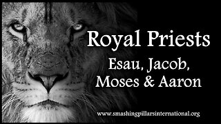 Royal Priests: Esau, Jacob, Moses & Aaron