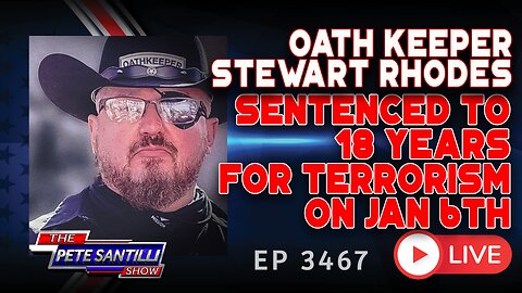 OATH KEEPER STEWART RHODES SENTENCED TO 18 YEARS FOR TERRORISM ON JAN 6TH | EP 3467-6PM