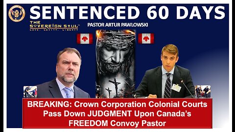 Canadian FREEDOM Convoy Pastor Artur Pawlowski SENTENCED to 60 Days!