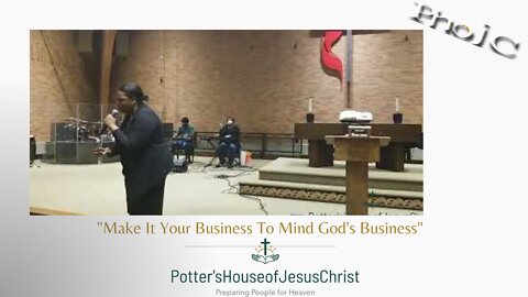The Potter's House of Jesus Christ for 3-4-22 : "Make It Your Business To Mind God's Business"