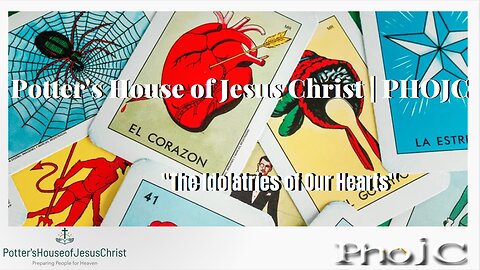 The Potter's House of Jesus Christ : "The Idolatries of Our Hearts"