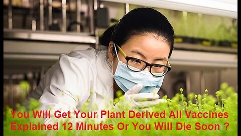You Will Get Your Plant Derived Vaccines Explained in 12 Minutes Or Death 2 You ?