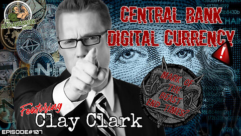 CENTRAL BANK DIGITAL CURRENCY - WARNING - MARK OF THE BEAST END TIMES? with CLAY CLARK