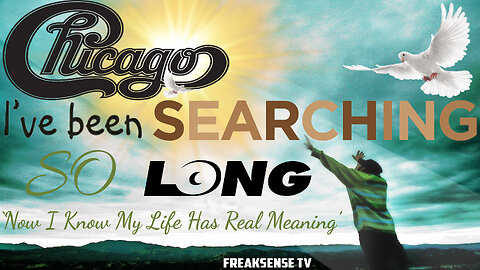 (I've Been) Searching So Long by Chicago ~ The Meaning & Purpose to Life...