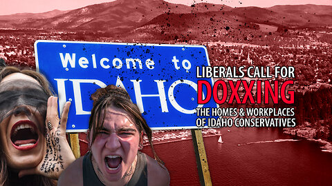 Liberal Group Calls for DOXXING of the Homes & Work of Idaho Conservatives to Stop "White Supremacy"