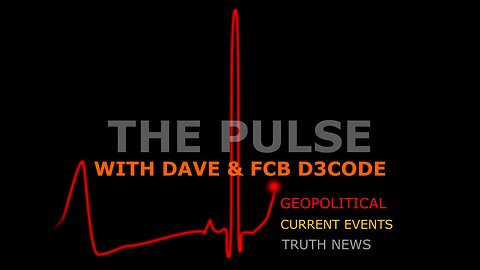 The Pulse With Dave & FCB D3Code #013 - Current Events Through The Anon's Lens